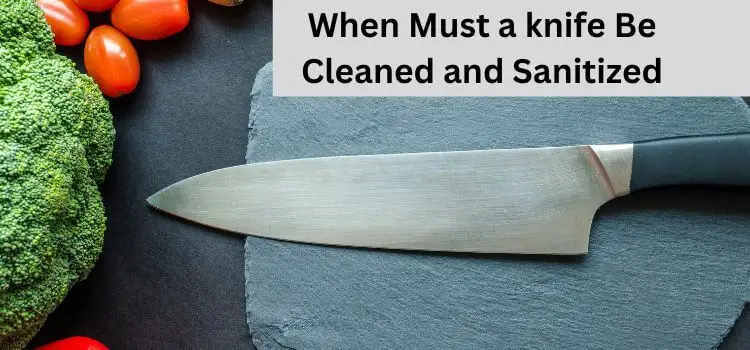 When Must a Knife Be Cleaned and Sanitized