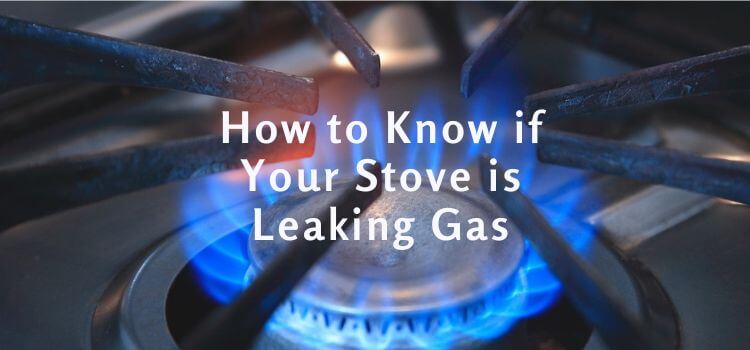 How to Know if Your Stove is Leaking Gas