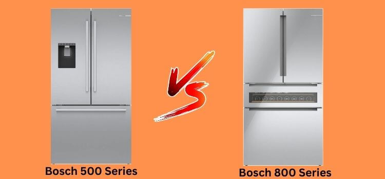 bosch 500 series vs 800 series refrigerator