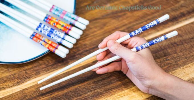 Are Ceramic Chopsticks Good