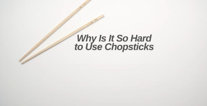 Why Is It So Hard to Use Chopsticks